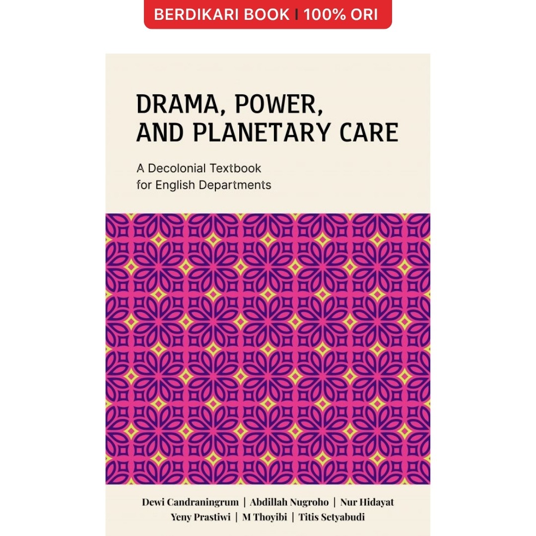 Drama, Power, and Planetary Care: A Decolonial Textbook for English Department - Cantrik