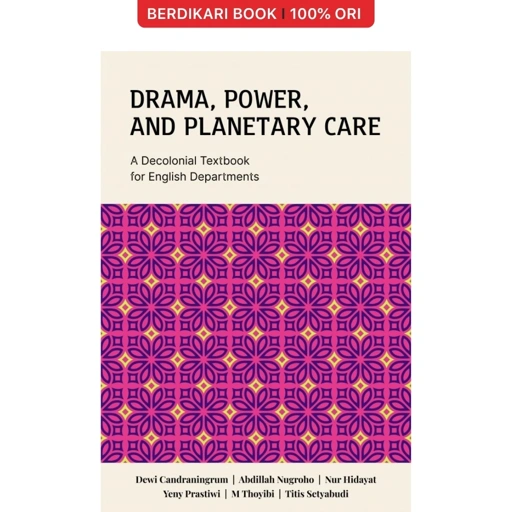 Drama, Power, and Planetary Care: A Decolonial Textbook for English Department - Cantrik