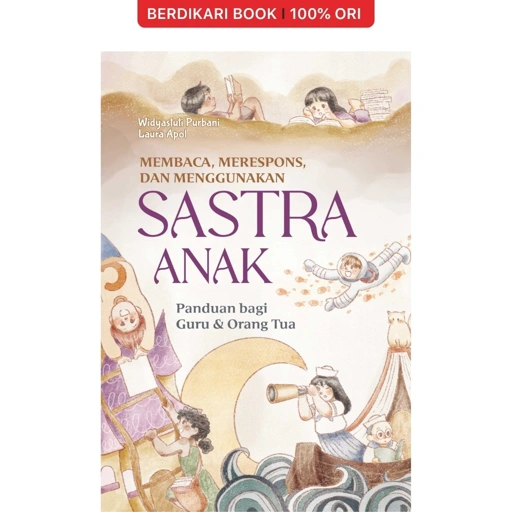 Membaca, Merespons, dan Menggunakan Sastra Anak: Panduan bagi Guru dan Orang Tua - Cantrik