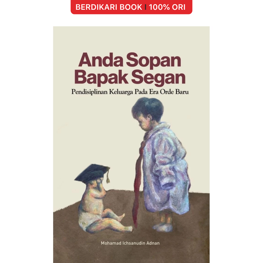 Anda Sopan Bapak Segan: Pendisiplinan Keluarga Pada Era Orde Baru - Selaklali