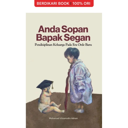 Anda Sopan Bapak Segan: Pendisiplinan Keluarga Pada Era Orde Baru - Selaklali
