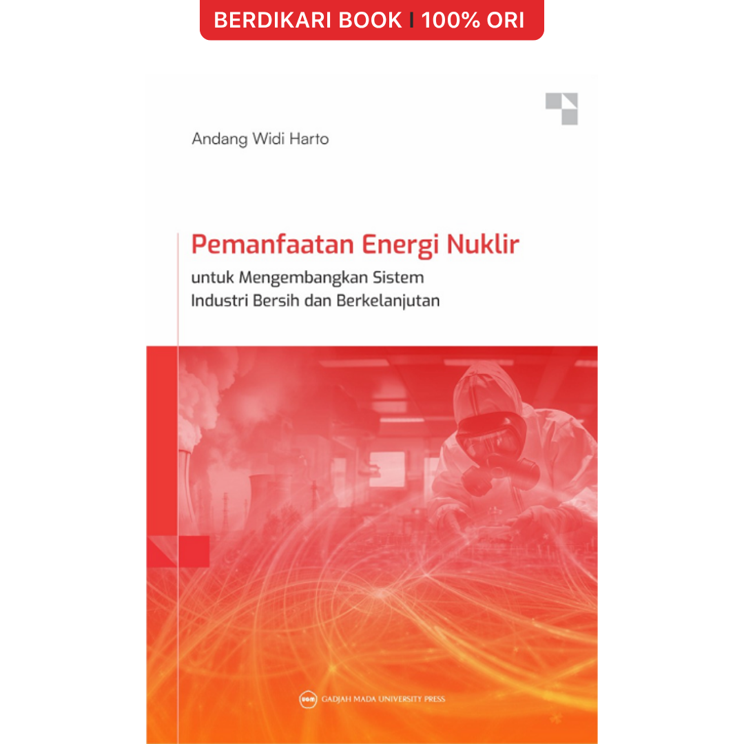 Pemanfaatan Energi Nuklir untuk mengembangkan Sistem Industri Bersih dan Berkelanjutan - UGM Press