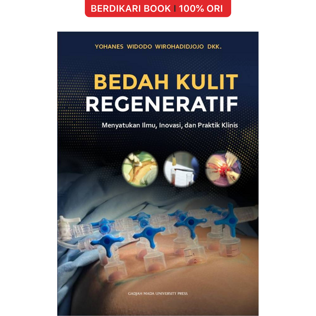 Bedah Kulit Regeneratif: Menyatukan ilmu, Inovasi dan Praktis Klinis - UGM Press