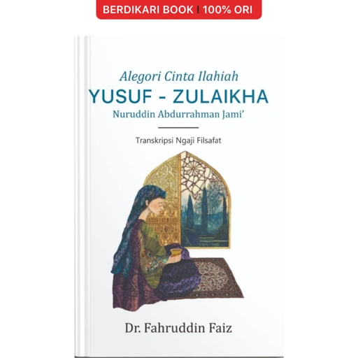 Alegori Cinta Ilahiah Yusuf - Zulaikha Nuruddin Abdurrahman Jami' Fahruddin Faiz - Narasi