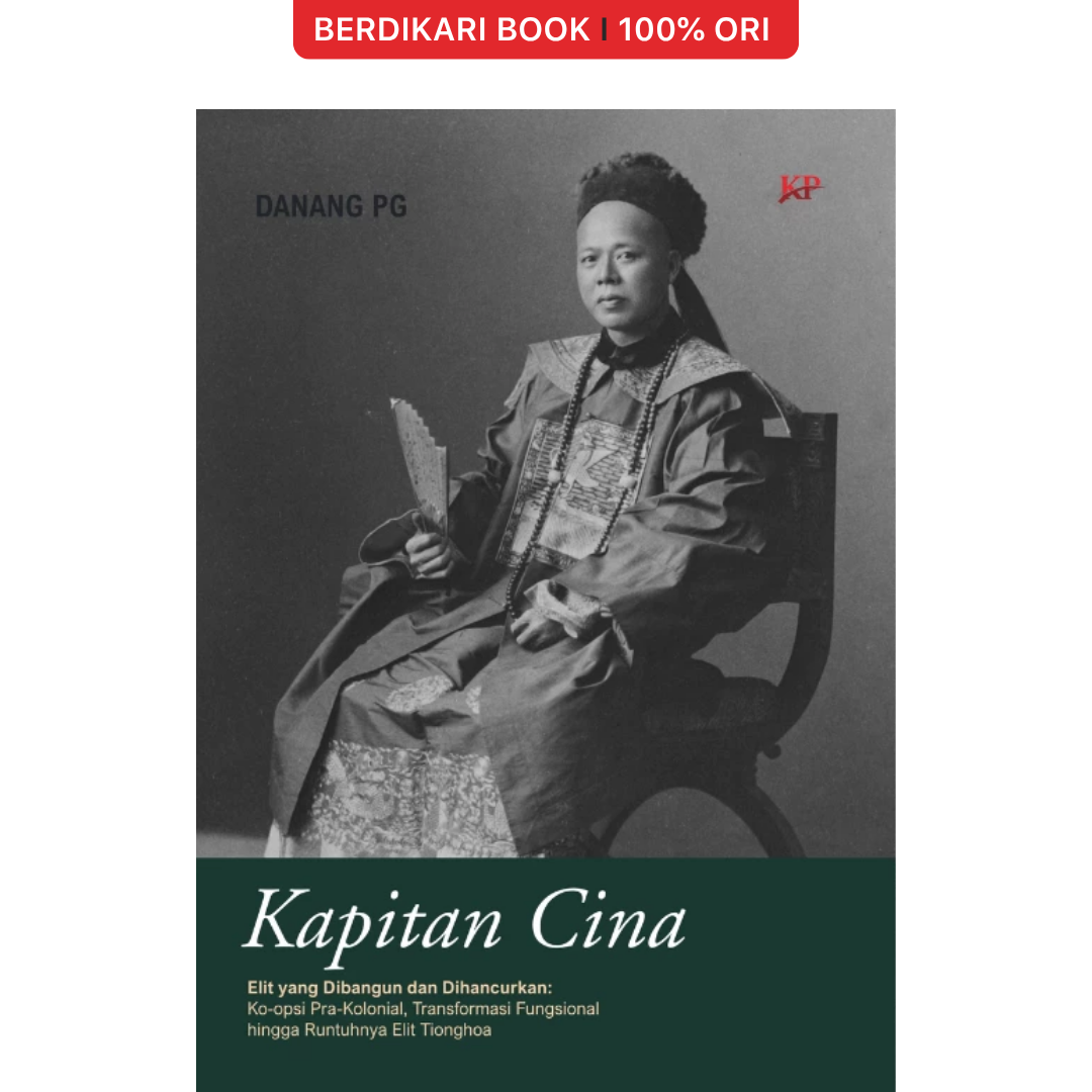 Kapitan Cina: Elit yang Dibangun dan Dihancurkan—Ko-opsi Pra-Kolonial, Transformasi Fungsional hingga Runtuhnya Elit Tionghoa - Forum
