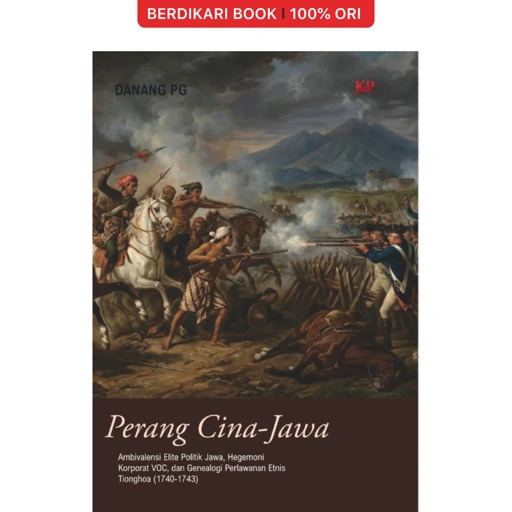 Perang Cina-Jawa: Ambivalensi Elite Politik Jawa, Hegemoni Korporat VOC, dan Genealogi Perlawanan Etnis Tionghoa (1740-1743) - Forum