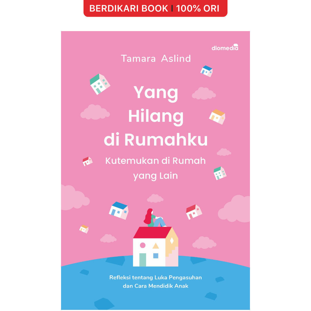 Yang Hilang di Rumahku Kutemukan di Rumah yang Lain - Diomedia