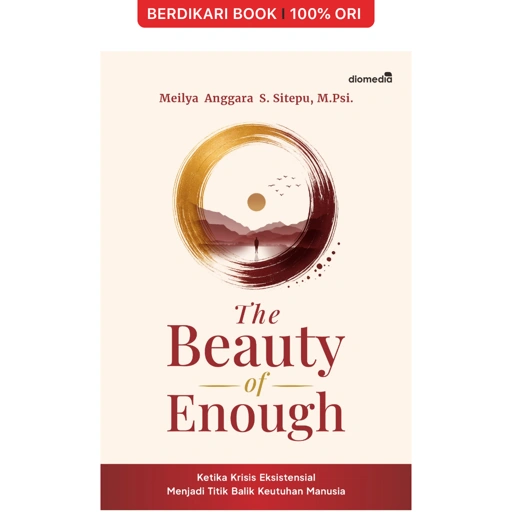 The Beauty of Enough Ketika Krisis Eksistensial Menjadi Titik Balik Keutuhan Manusia - Diomedia