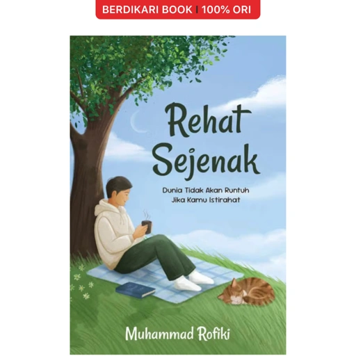 Rehat Sejenak: Dunia Tidak Akan Runtuh Jika Kamu Istirahat - Gramedia