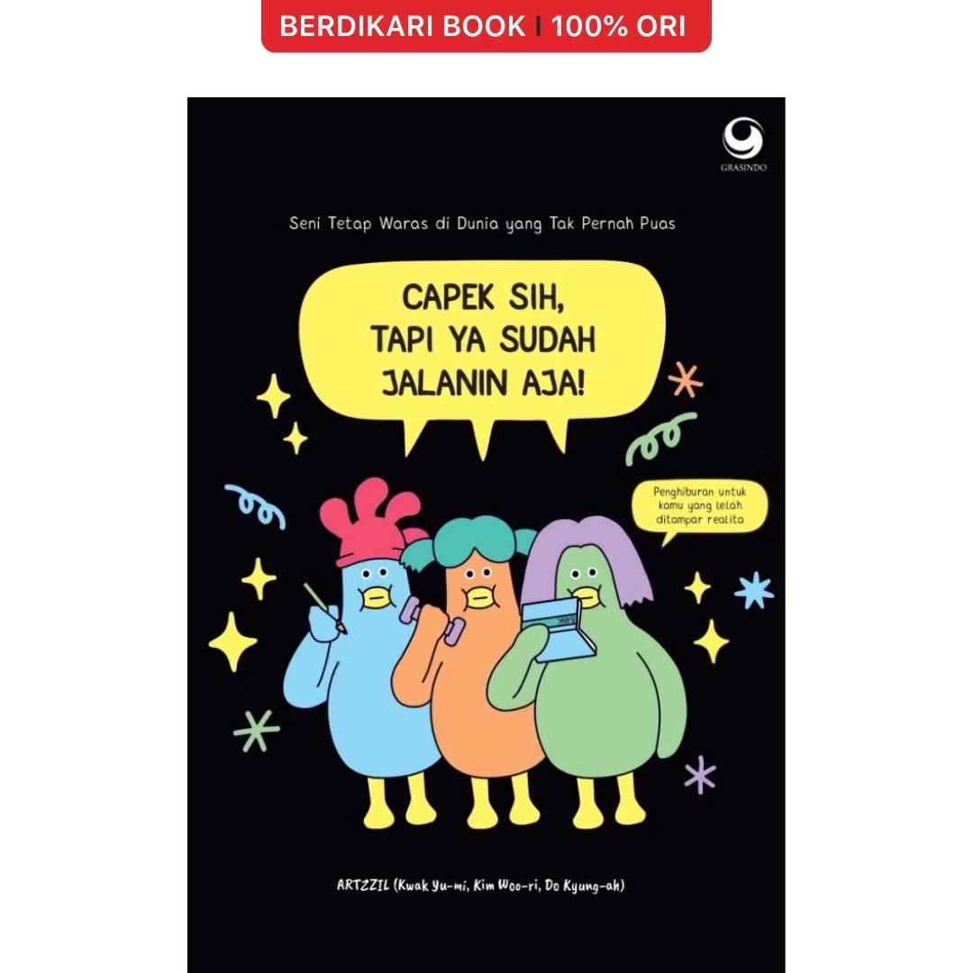 Capek Sih, Tapi ya Sudah Jalanin Aja! - Gramedia
