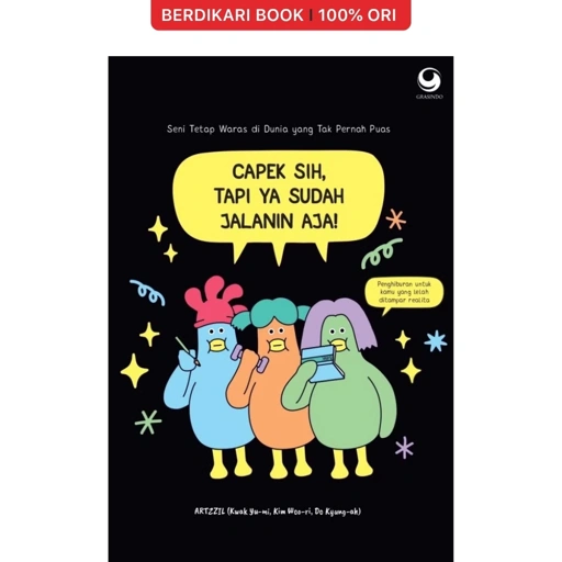 Capek Sih, Tapi ya Sudah Jalanin Aja! - Gramedia