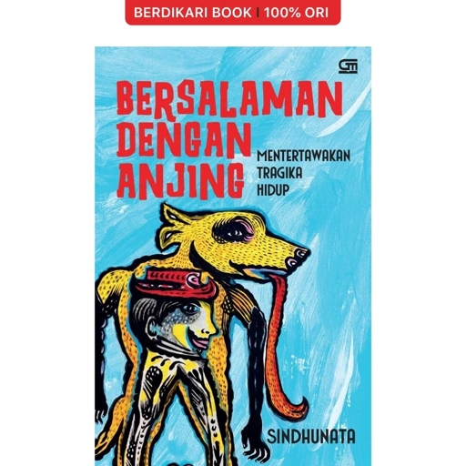 Bersalaman dengan Anjing: Mentertawakan Tragika Hidup by Sindhunata - Gramedia