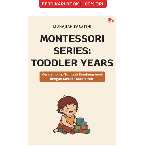 Montessori Series: Toddler Years; Mendampingi Tumbuh Kembang Anak dengan Metode Montessori - Diva Press