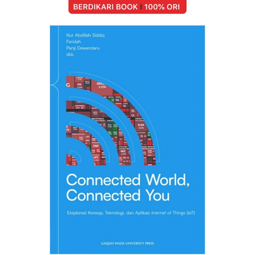 Connected World-Connected You: Eksplorosi Konsep-Teknologi dan Aplikasi Internet of Things (loT) - UGM Press