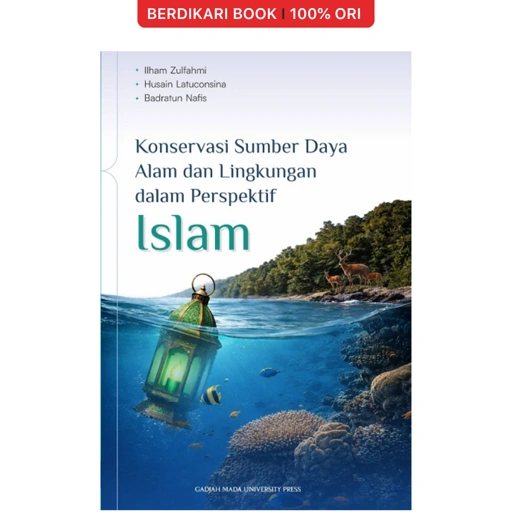 Konservasi Sumber Daya Alam dan Lingkungan dalam Perspektif Islam - UGM Press