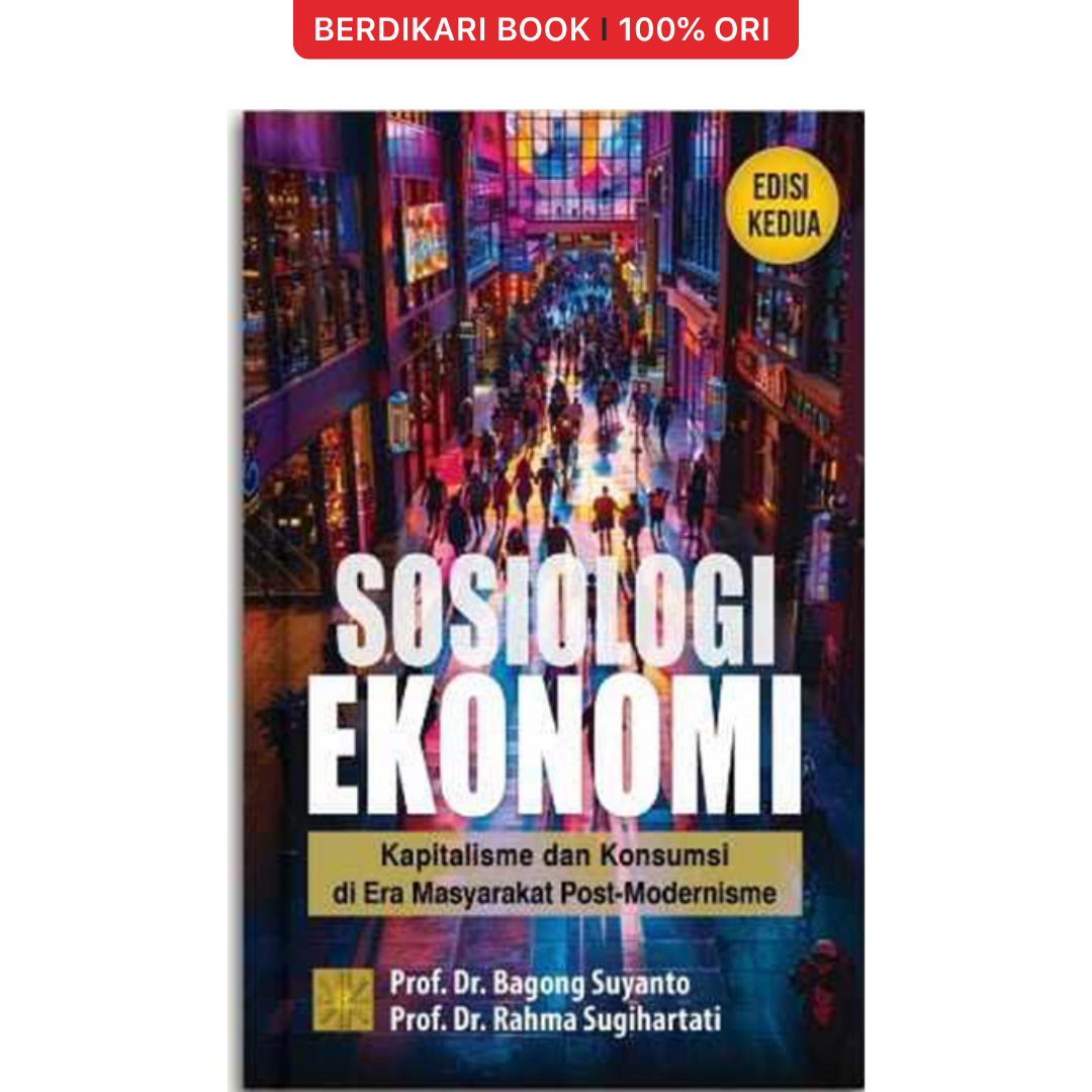 SOSIOLOGI EKONOMI: Kapitalisme dan Konsumsi di Era Masyarakat Post-Modernisme (Ed Kedua) - Prenadamedia