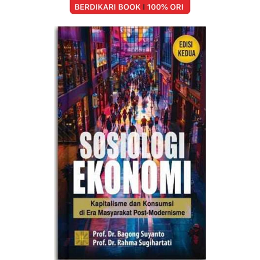 SOSIOLOGI EKONOMI: Kapitalisme dan Konsumsi di Era Masyarakat Post-Modernisme (Ed Kedua) - Prenadamedia