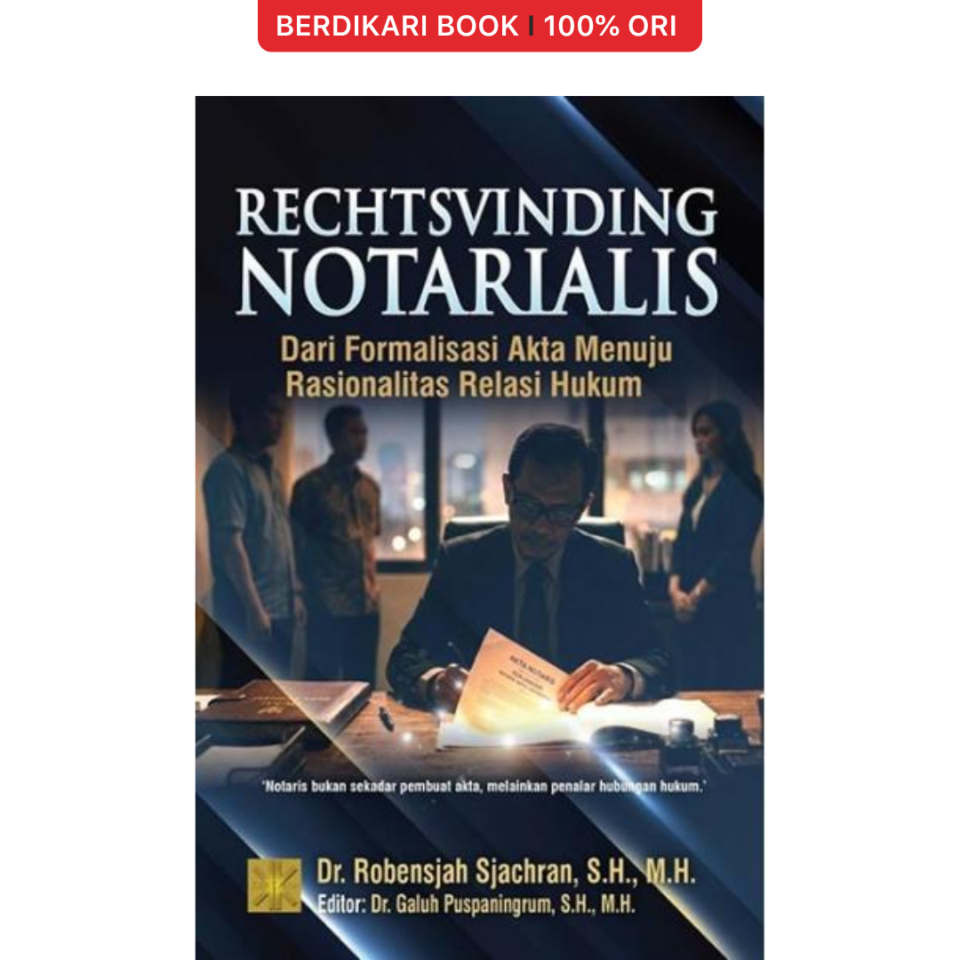 RECHTSVINDING NOTARIALIS: Dari Formalisasi Akta Menuju Rasionalitas Relasi Hukum - Prenadamedia