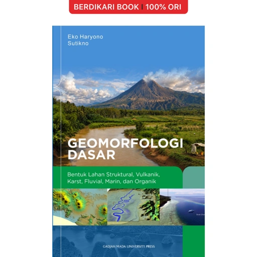 Geomorfologi Dasar: Bentuk Lahan Struktura-Vulkanik-Karst-Fluvia-Marin dan Organik - UGM Press