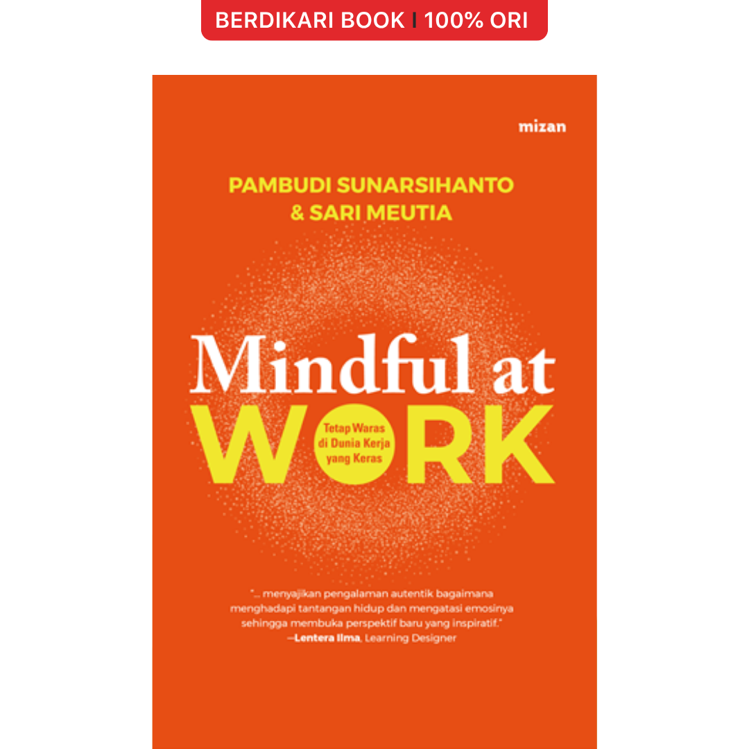 Mindful At Work Tetap Waras di Dunia Kerja yang Keras - Mizan
