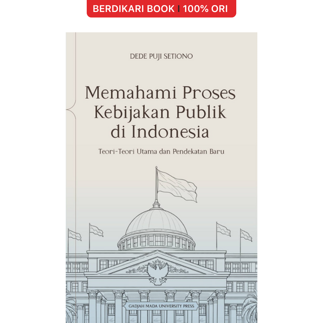 Memahami Proses Kebijakan Publik di Indonesia: Teori-Teori Utama dan Pendekatan Baru - UGM Press