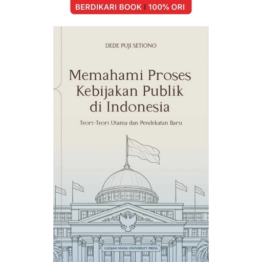Memahami Proses Kebijakan Publik di Indonesia: Teori-Teori Utama dan Pendekatan Baru - UGM Press