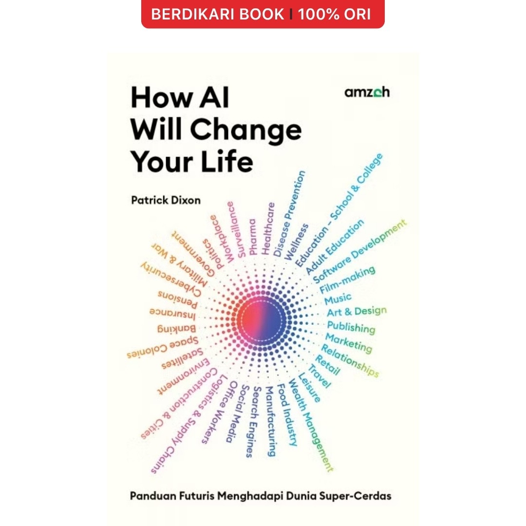 How AI Will Change Your Life: Panduan Futuris Menuju Dunia Super-Cerdas - Bumi Aksara