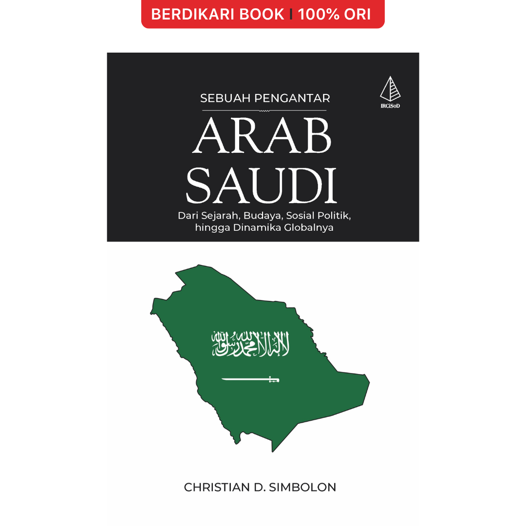 Arab Saudi [Sebuah Pengantar]; Dari Sejarah, Budaya, Sosial Politik, hingga Dinamika Globalnya - Diva Press
