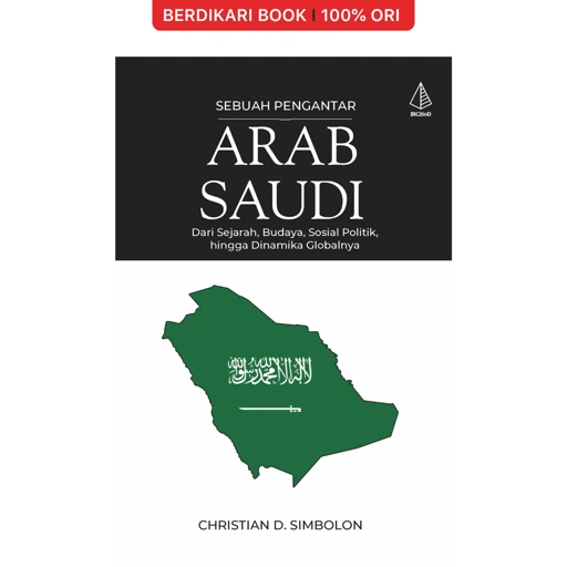 Arab Saudi [Sebuah Pengantar]; Dari Sejarah, Budaya, Sosial Politik, hingga Dinamika Globalnya - Diva Press