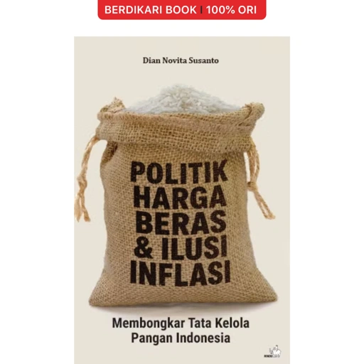 Politik Harga Beras & Ilusi Inflasi: Membongkar Tata Kelola Pangan Indonesia - Gramedia