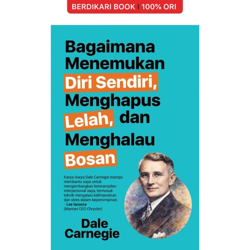 Bagaimana Menemukan Diri Sendiri Menghapus Lelah Dan Menghalau Bosan by Dale Carnegie - Narasi