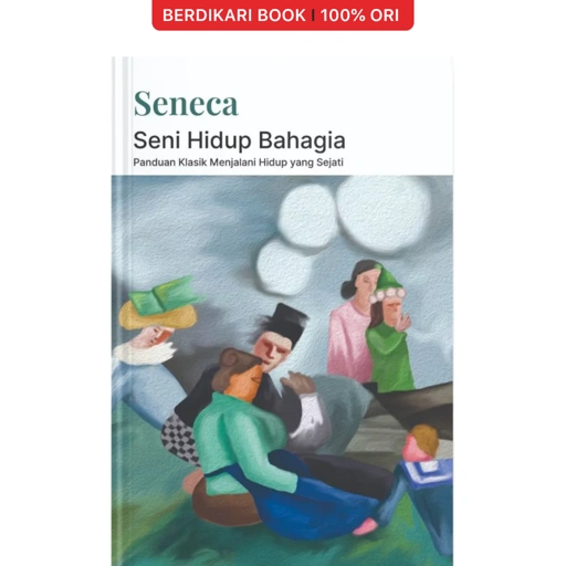 Seni Hidup Bahagia Panduan Klasik Menjalani Hidup yang Sejati by Seneca - Narasi