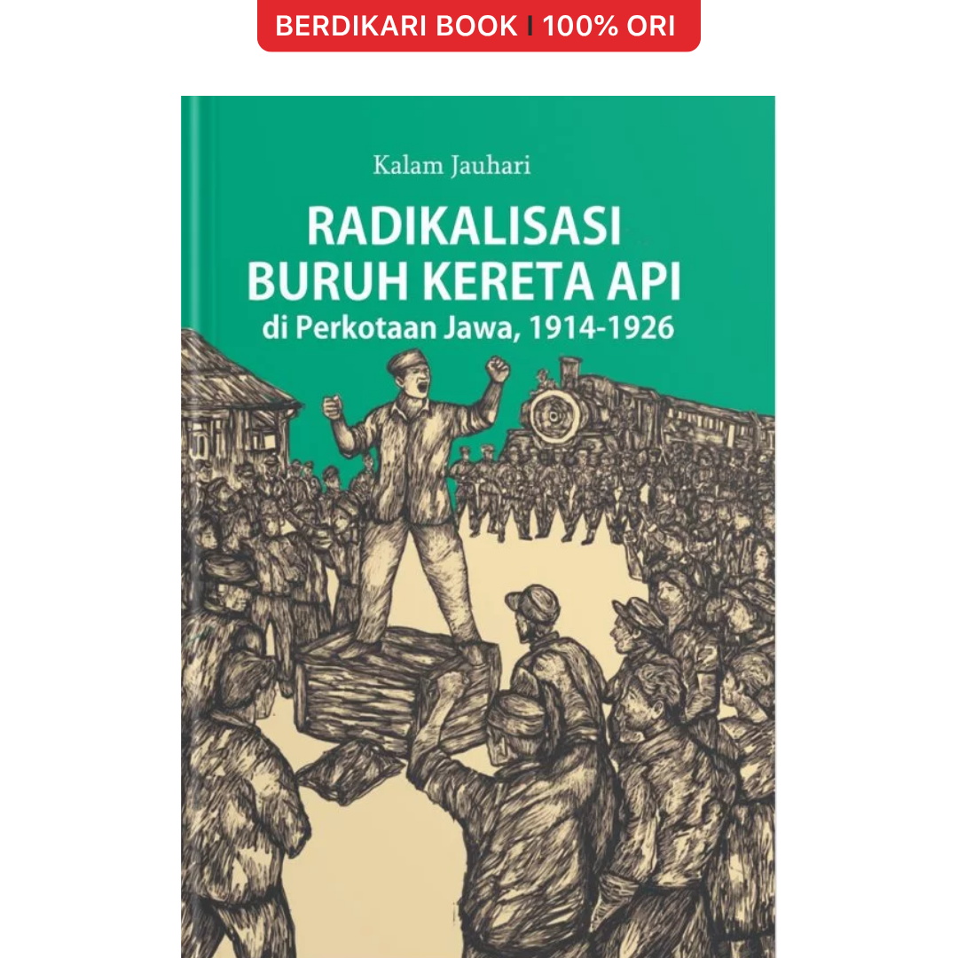 Radikalisasi Buruh Kereta Api di Perkotaan Jawa 1914-1926 - Narasi