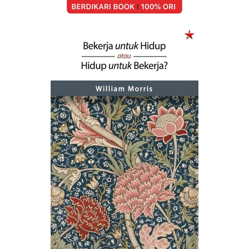 Bekerja untuk Hidup atau Hidup untuk Bekerja by William Morris - Independen