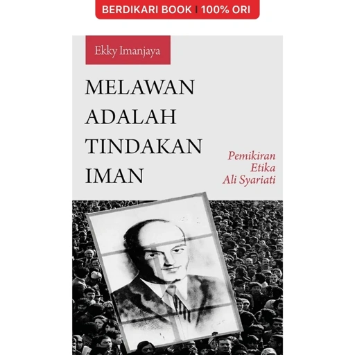 Melawan adalah Tindakan Iman Pemikiran Etika Ali Syariati - Marjin Kiri