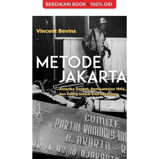 Metode Jakarta: Amerika Serikat, Pembantaian 1965, dan Dunia Global Kita Sekarang - Marjin Kiri
