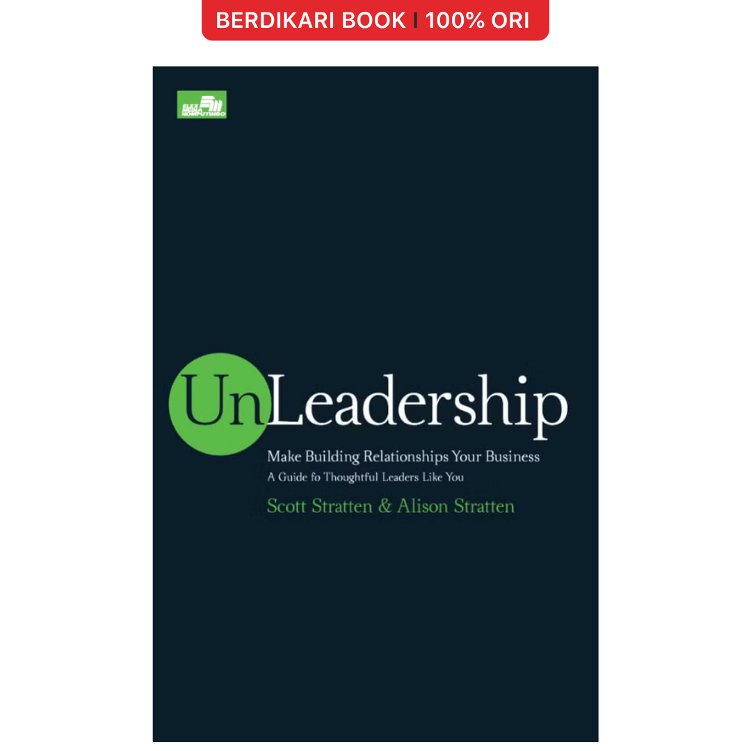 Unleadership: Memimpin Melalui Relasi by Scott Stratten - Gramedia