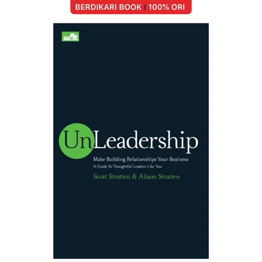 Unleadership: Memimpin Melalui Relasi by Scott Stratten - Gramedia