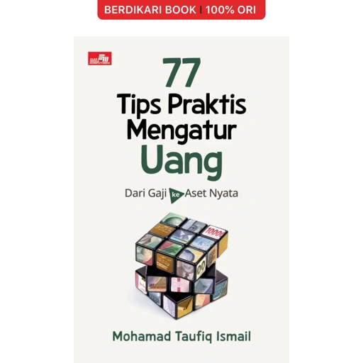 77 Tips Praktis Mengatur Uang: Dari Gaji ke Aset Nyata - Gramedia