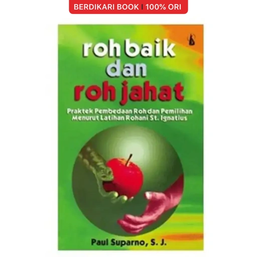 ROH BAIK DAN ROH JAHAT Praktek Pemberdayaan Roh dan Pemilihan Menurut Latihan Rohani St. Ignatius - Kanisius