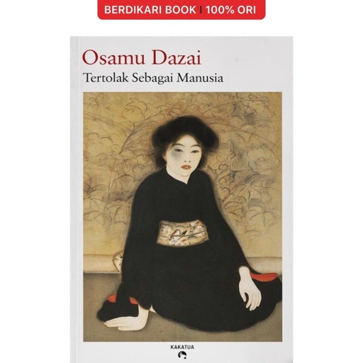 Tertolak Sebagai Manusiaby Osamu Dazai - Kakatua