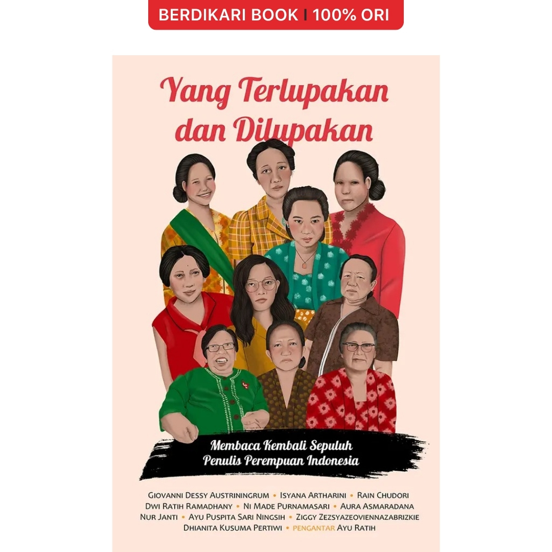 Yang Terlupakan dan Dilupakan: Membaca Kembali Sepuluh Penulis Perempuan Indonesia - Marjin Kiri