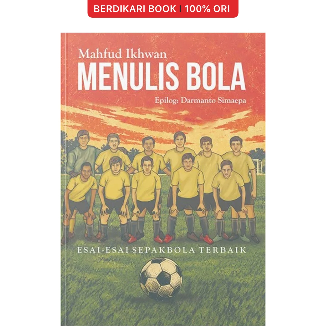 Menulis Bola: Esai-Esai Sepak Bola Terbaik by Mahfud Ikhwan - Narasi