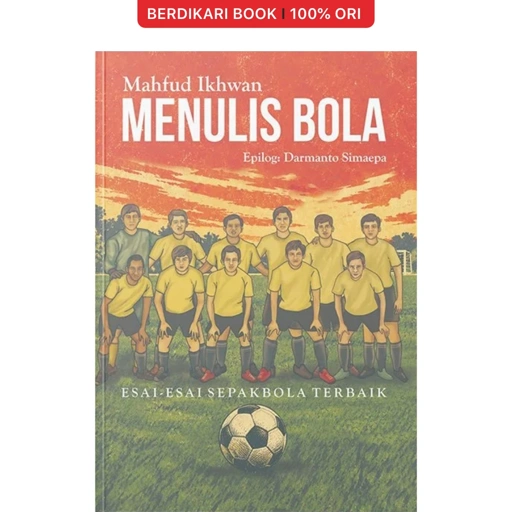 Menulis Bola: Esai-Esai Sepak Bola Terbaik by Mahfud Ikhwan - Narasi