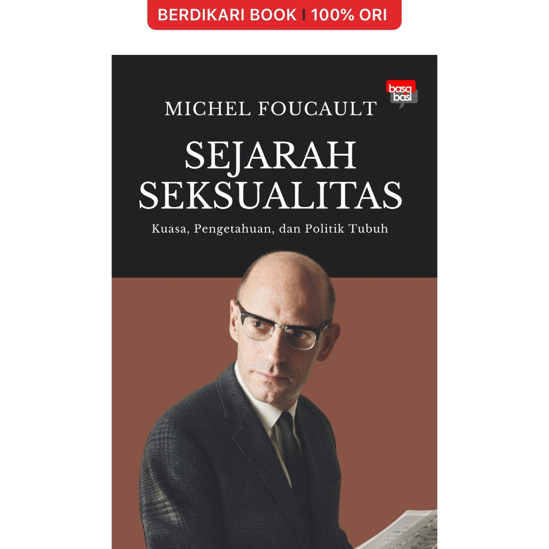 Sejarah Seksualitas; Kuasa, Pengetahuan, dan Politik Tubuh by Michel Foucault - Basabasi