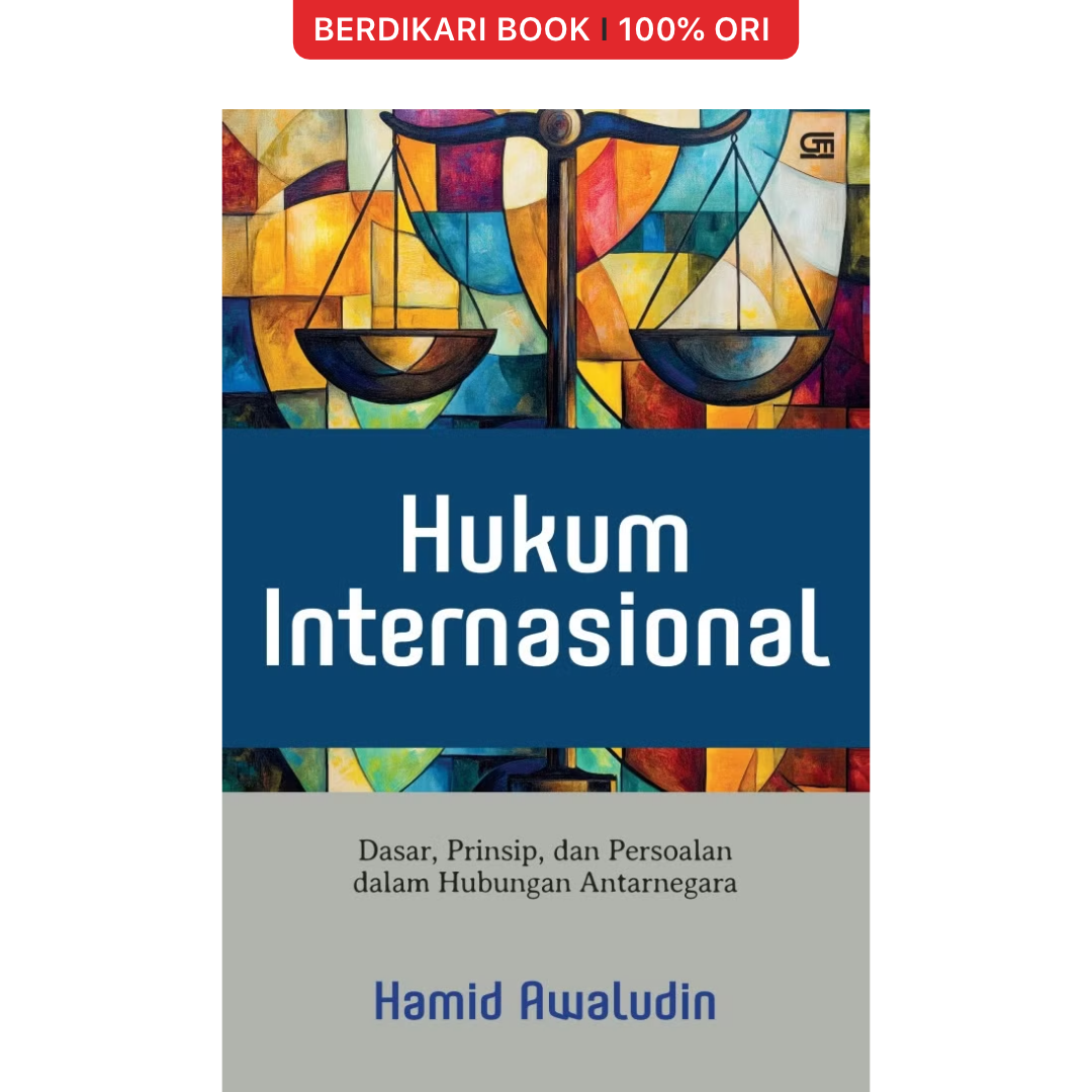 Hukum Internasional: Dasar, Prinsip, dan Persoalan dalam Hubungan Antarnegara by Hamid Awaludin - Gramedia