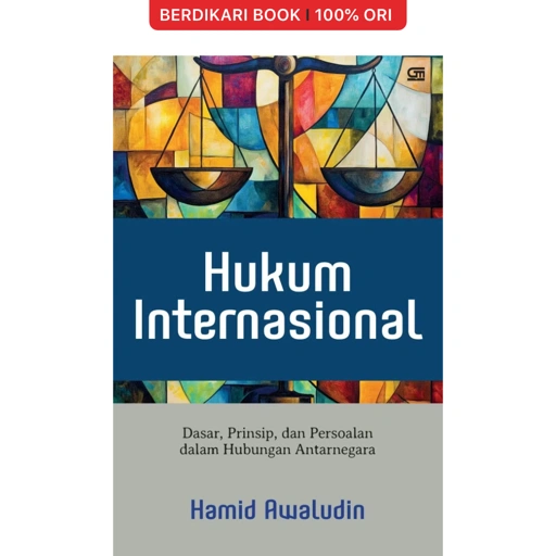 Hukum Internasional: Dasar, Prinsip, dan Persoalan dalam Hubungan Antarnegara by Hamid Awaludin - Gramedia