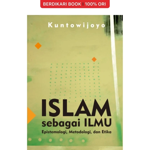 Islam Sebagai Ilmu Epistemologi, Metodologi, dan Etika by Kuntowijoyo - MataBangsa