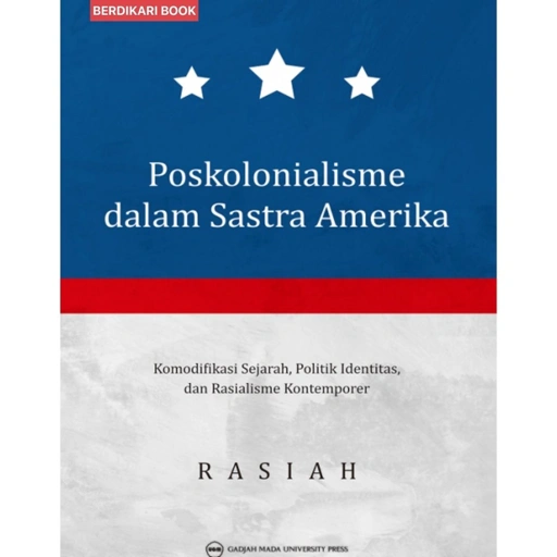 Image of Poskolonialisme dalam Sastra Amerika: Komodifikasi Sejarah Politik Identitias dan Rasialisme Kontemporer - UGM Press
