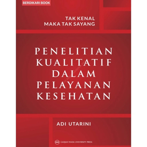 Image of Tak Kenal Maka Tak Sayang: Penelitian Kualitatif dalam Pelayanan Kesehatan - UGM Press